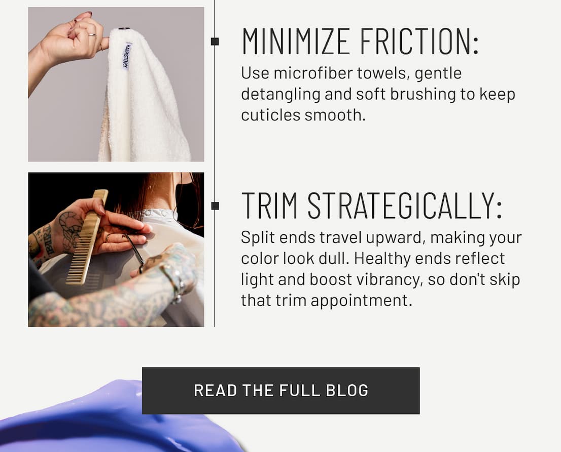 Minimize friction - use microfiber towels, gentle detangling, and soft brushing to keep cuticles smooth. 