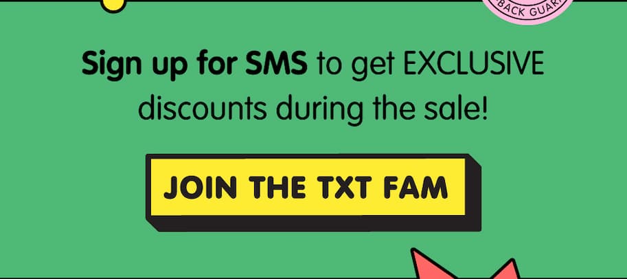 Join our text fam to get exclusive discounts during the sale.