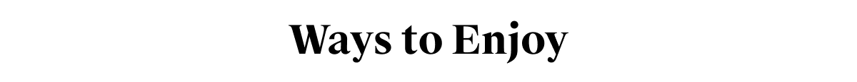 Ways to Enjoy