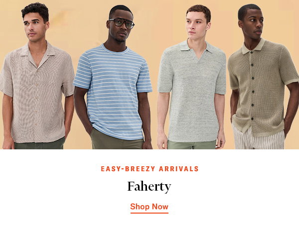 New From Faherty: Take it easy in the label's breezy summer arrivals.