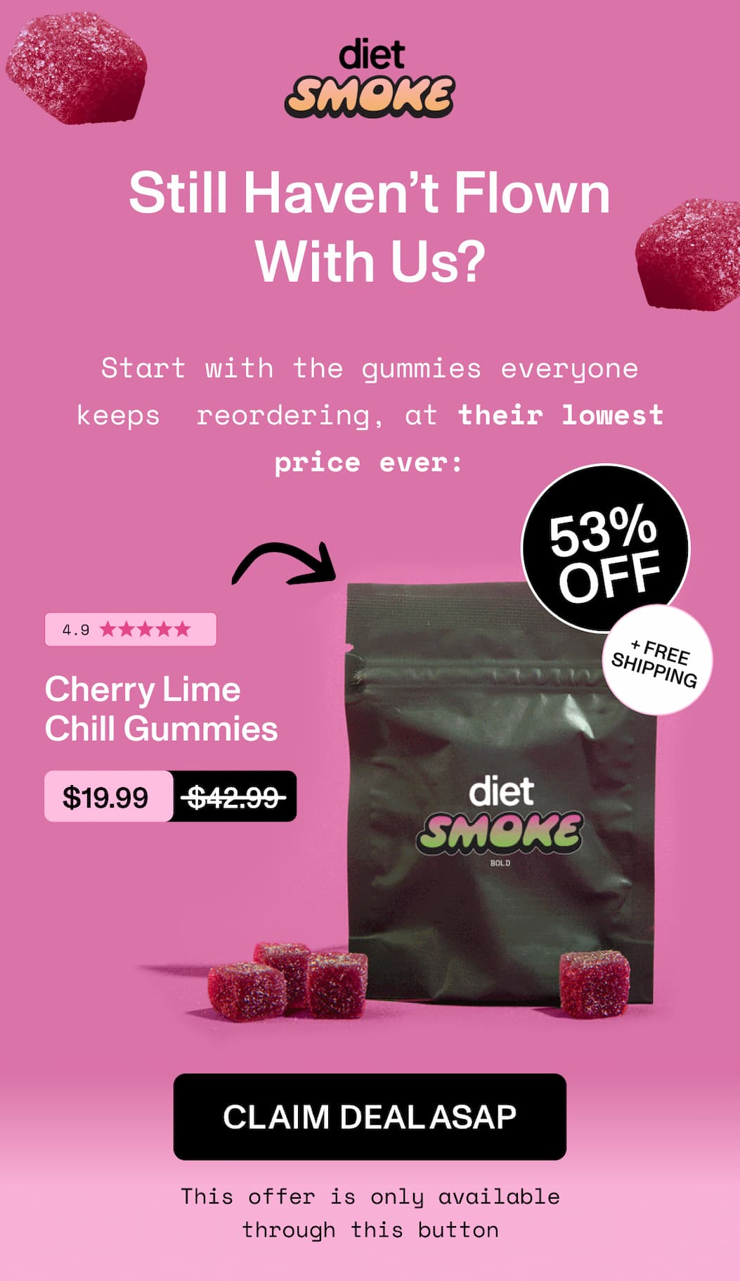 Still Haven’t Flown With Us?  Start with the gummies everyone keeps  reordering, at their lowest price ever:  Cherry Lime Chill Gummies 4.9 ⭐⭐⭐⭐⭐  $42.99 $19.99  >> CLAIM DEAL ASAP << This offer is only available through this button