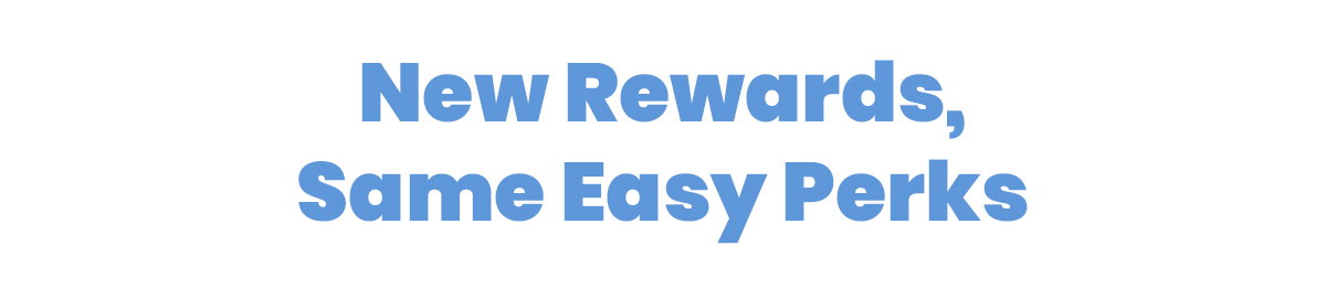 New Rewards, Same Easy Perks