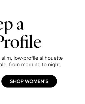 Keep a Low-Profile | SHOP WOMEN