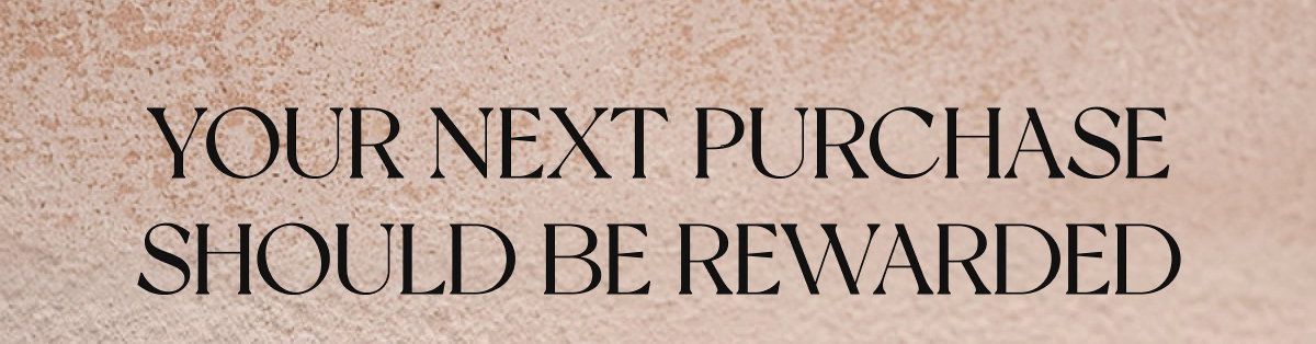 Your next purchase should be rewarded