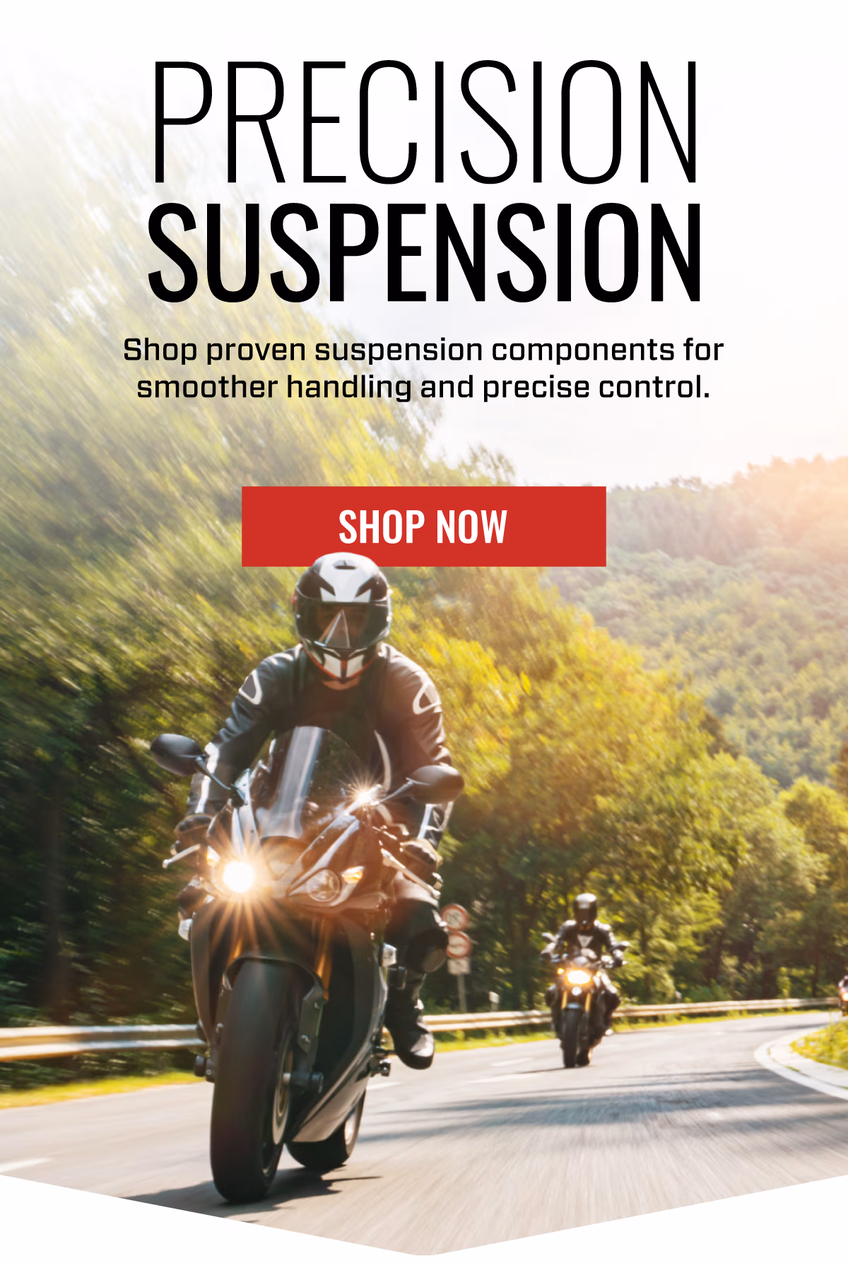 PRECISION SUSPENSION | Shop proven suspension components for smoother handling and precise control | SHOP NOW