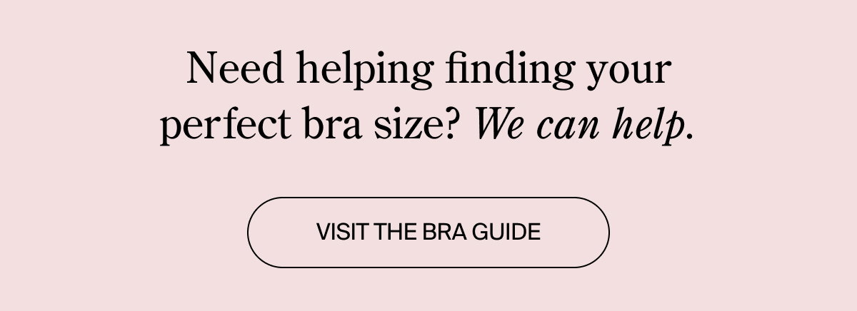 Visit the bra guide to find your perfect bra