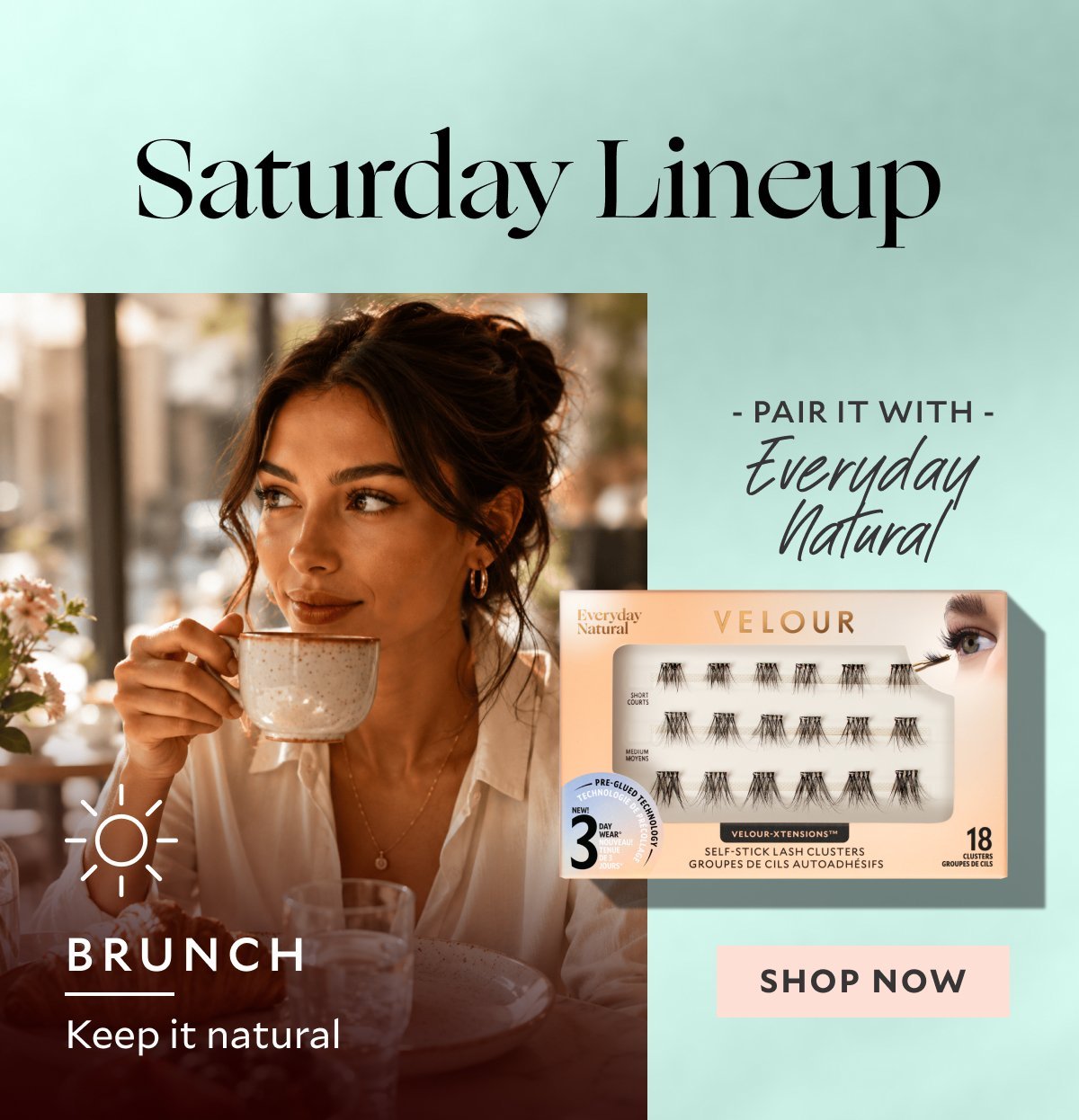  Saturday Lineup - BRUNCH: Keep it natural Pair it with: Everyday Natural