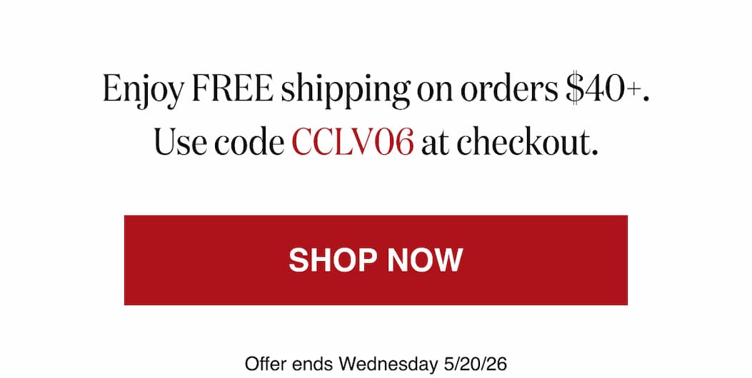 *At checkout, enter promo code CCLV06 to receive FREE Shipping on orders $40+