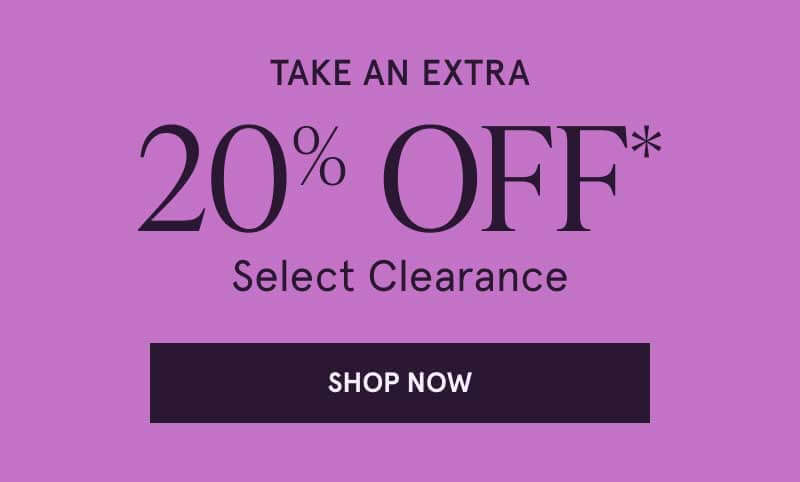 Take an extra 20% OFF Select Clearance. Click here to shop now