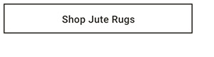 Shop Jute Rugs >