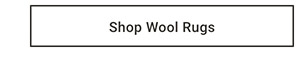Shop Wool Rugs >