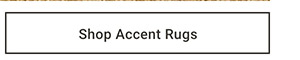 Shop Accent Rugs >
