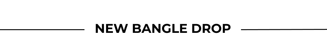 NEW BANGLE DROP
