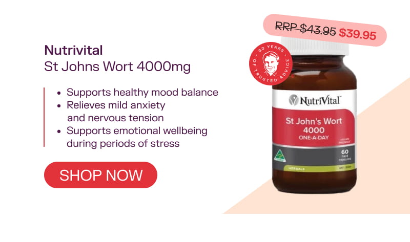 Nutrivital St John's Wort 4000mg  RRP $43.95 $39.95 Shop now  Supports healthy mood balance  Relieves mild anxiety and nervous tension  Supports emotional wellbeing during periods of stress