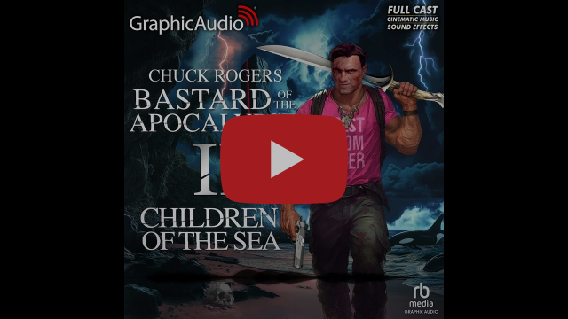 Bastard of The Apocalypse 2: Children of the Sea by Chuck Rogers (Graphic Audio Sample 2)