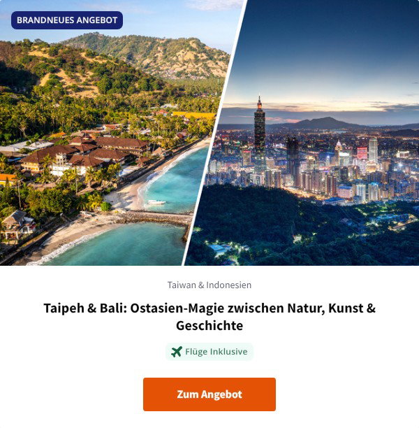 Taipeh & Bali: Ostasien-Magie zwischen Natur, Kunst & Geschichte