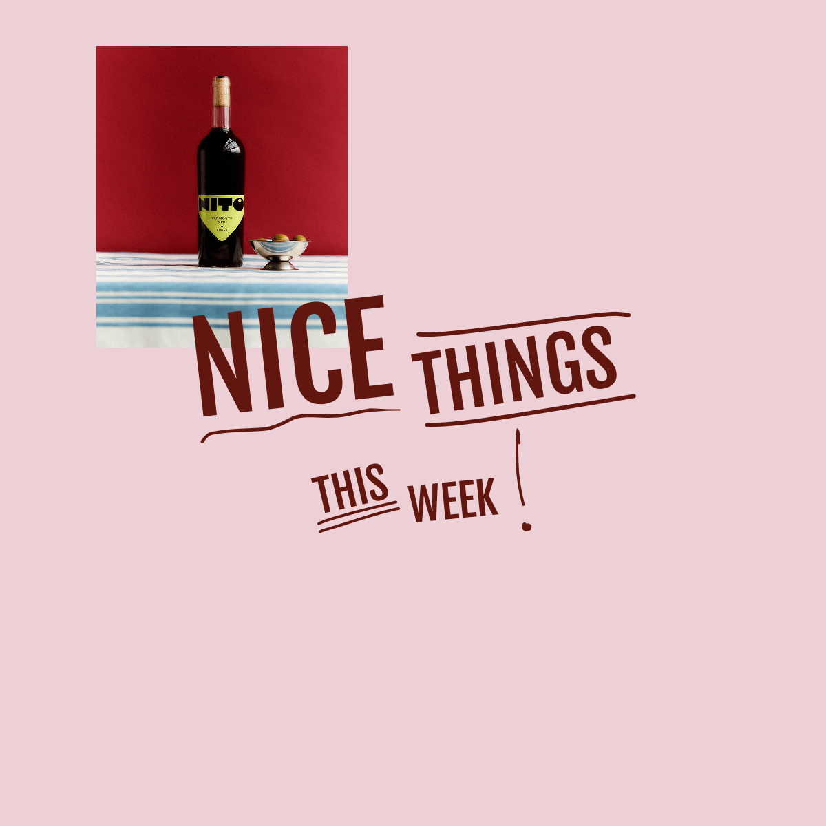 NICE THINGS THIS WEEK