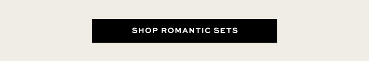 Shop Romantic Sets