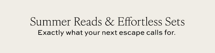 Summer Reads & Effortless Sets