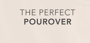 The Perfect Pourover