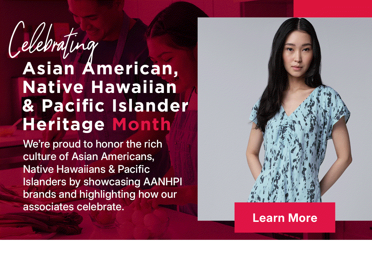 celebrating Asian American, Native Hawaiian & Pacific Islander Heritage Month. learn more.