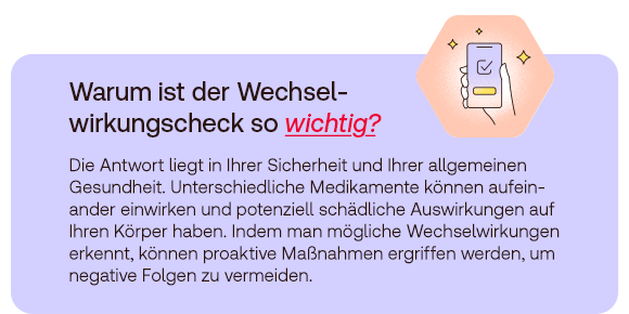 Text: Warum ist der Wechselwirkungscheck so wichtig? Die Antwort liegt in Ihrer Sicherheit und Ihrer allgemeinen Gesundheit. Unterschiedliche Medikamente können aufeinander einwirken und potenziell schädliche Auswirkungen auf Ihren Körper haben. Indem man mögliche Wechselwirkungen erkennt, können proaktiv Maßnahmen ergriffen werden, um negative Folgen zu vermeiden.