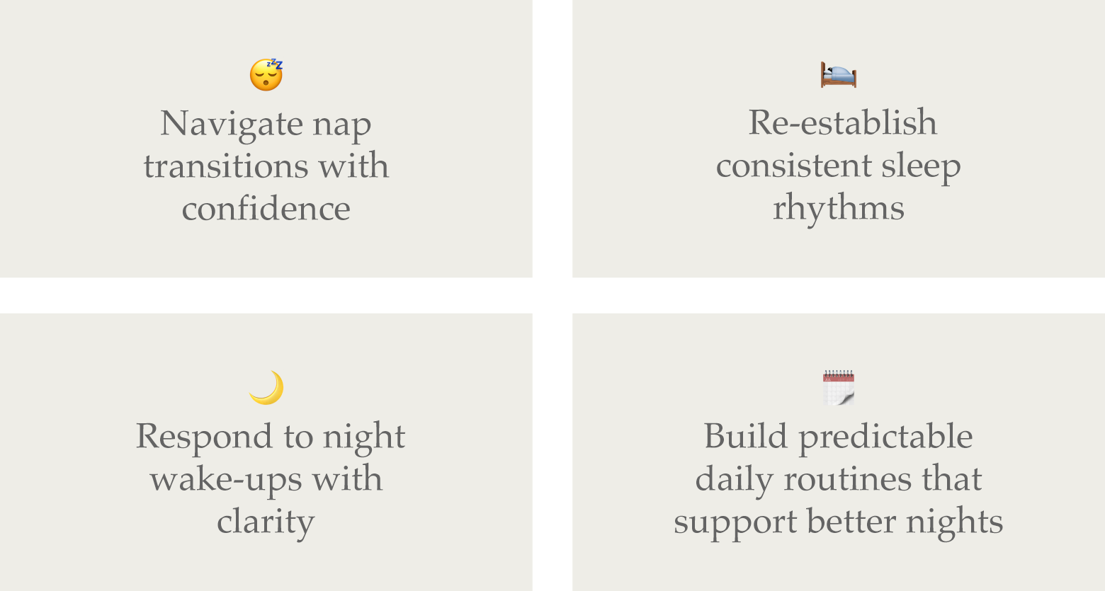 Navigate nap transitions with confidence. Re-establish consistent sleep rhythms. Respond to night wake-ups with clarity. Build predictable daily routines that support better nights.