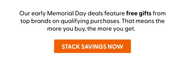 Our early Memorial Day deals feature free gifts from top brands on qualifying purchases. That means the more you buy, the more you get.