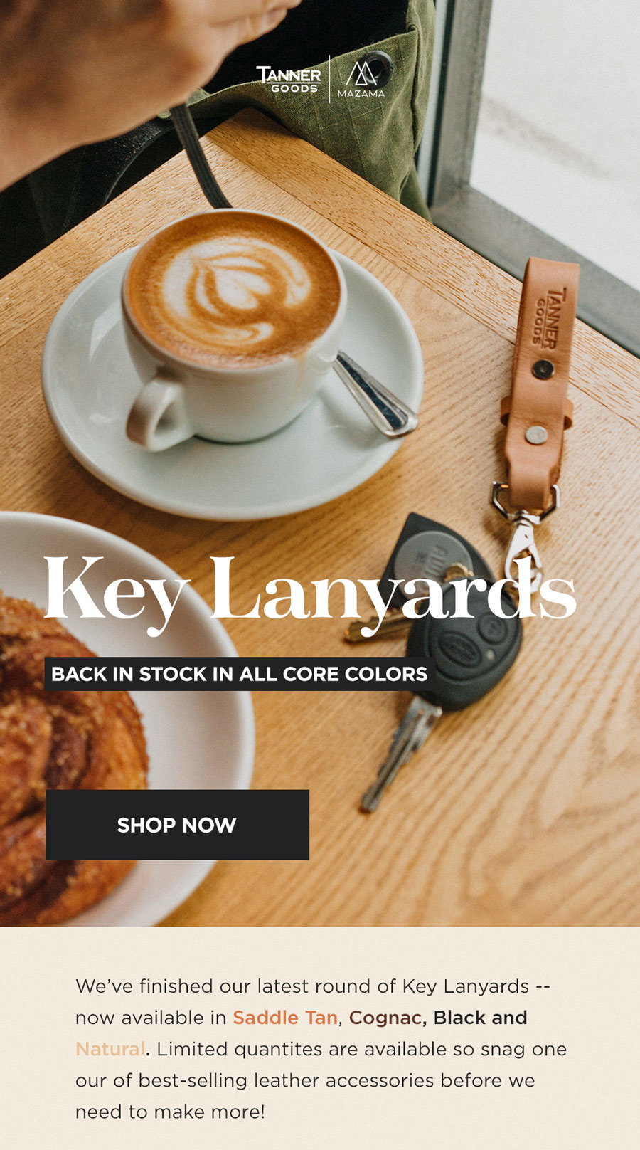 We’ve finished our latest round of Key Lanyards -- now available in Saddle Tan, Cognac, Black and Natural. Limited quantites are available so snag one our of best-selling leather accessories before we need to make more!