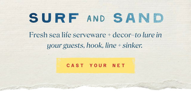 surf and sand. fresh sea life serveware + decor-to lure in your guest, hook, line + sinker. cast your net.