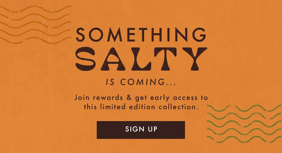 Join Rewards for Early Access to this Limited Edition Collection.