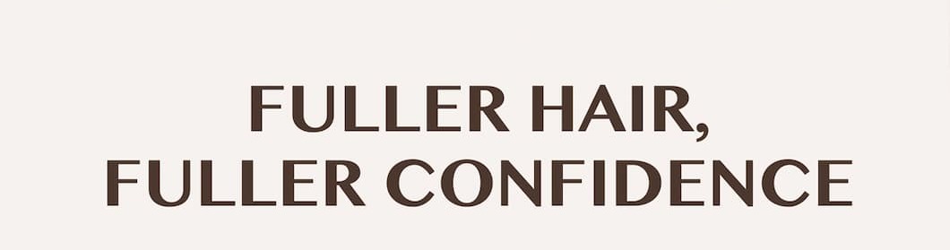 Fuller Hair, Fuller Confidence