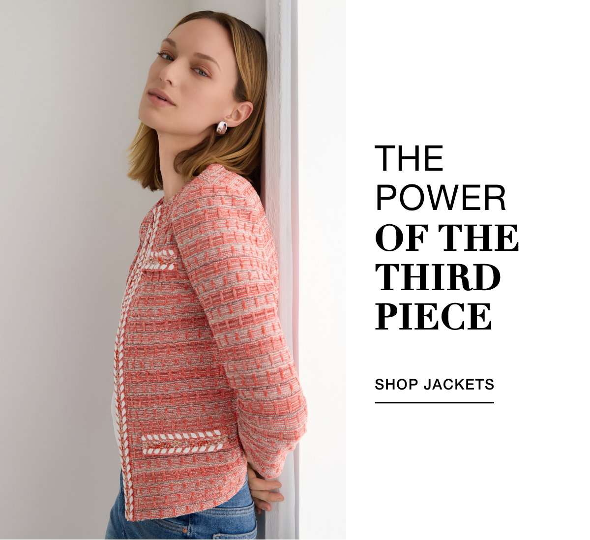 THE POWER OF THE THIRD PIECE - SHOP JACKETS >>