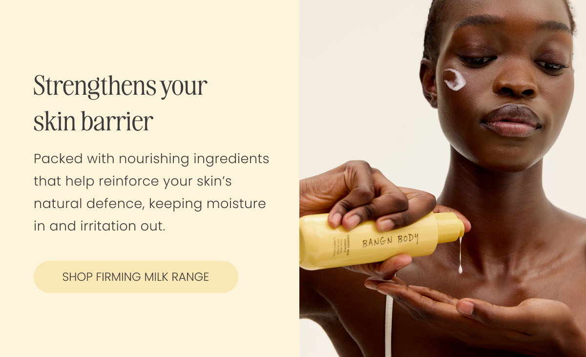Strengthens your skin barrier. Packed with nourishing ingredients that help reinforce your skin’s natural defence, keeping moisture in and irritation out.