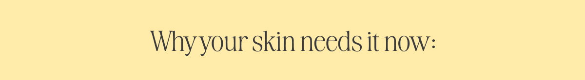 Why your skin needs it now: