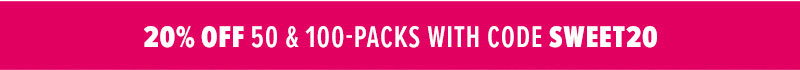 20% off 50 & 100-Packs with code SWEET20
