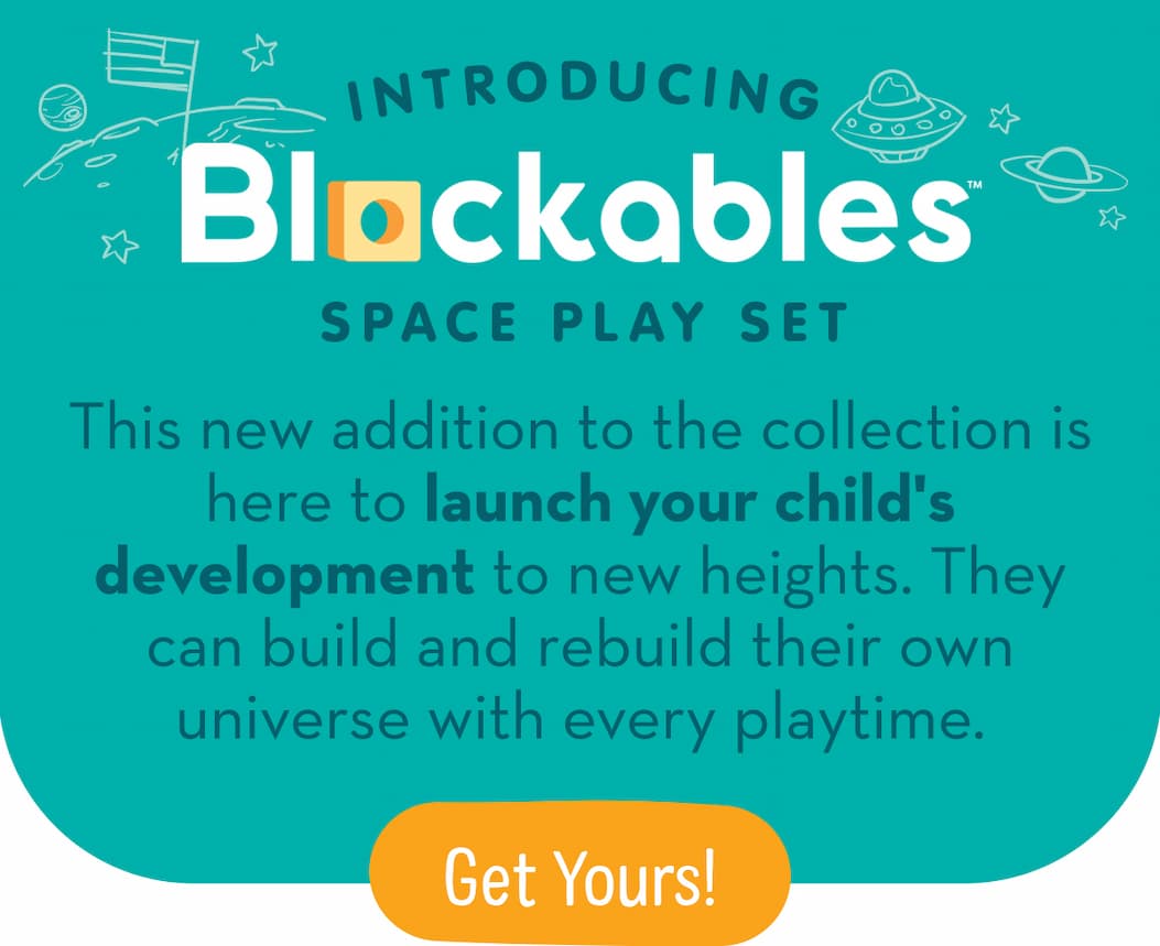 Introducing Blockables™ Space Play Set This new addition to the collection is here to launch your child's development to new heights. They can build and rebuild their own universe with every playtime. Shop Now 