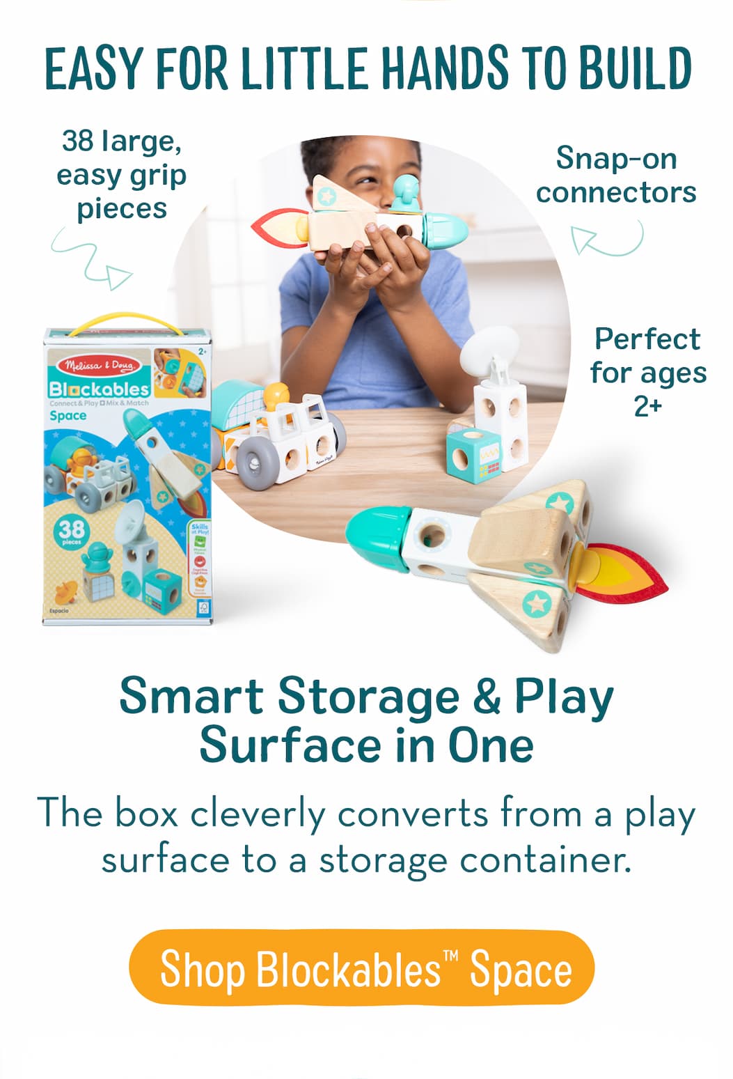  Easy for Little Hands to Build. 38 large, easy-grip pieces and special snap-on connectors. Perfect for ages 2 and up.