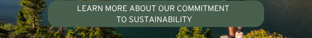 LEARN MORE ABOUT OUR COMMITMENT TO SUSTAINABILITY