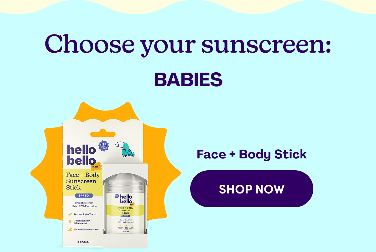 Choose your sunscreen: BABIES Face + Body Stick Shop now