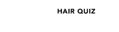 HAIR QUIZ