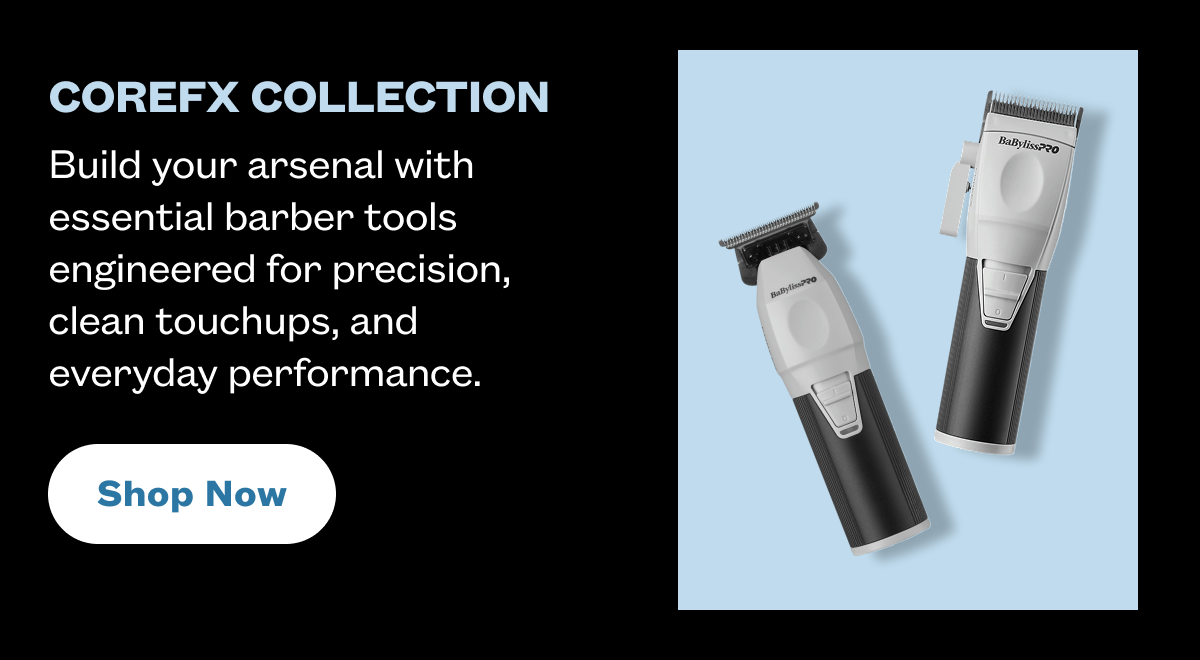 COREFX Collection I Build your arsenal with essential barber tools engineered for precision, clean touchups, and everyday performance. I Shop Now