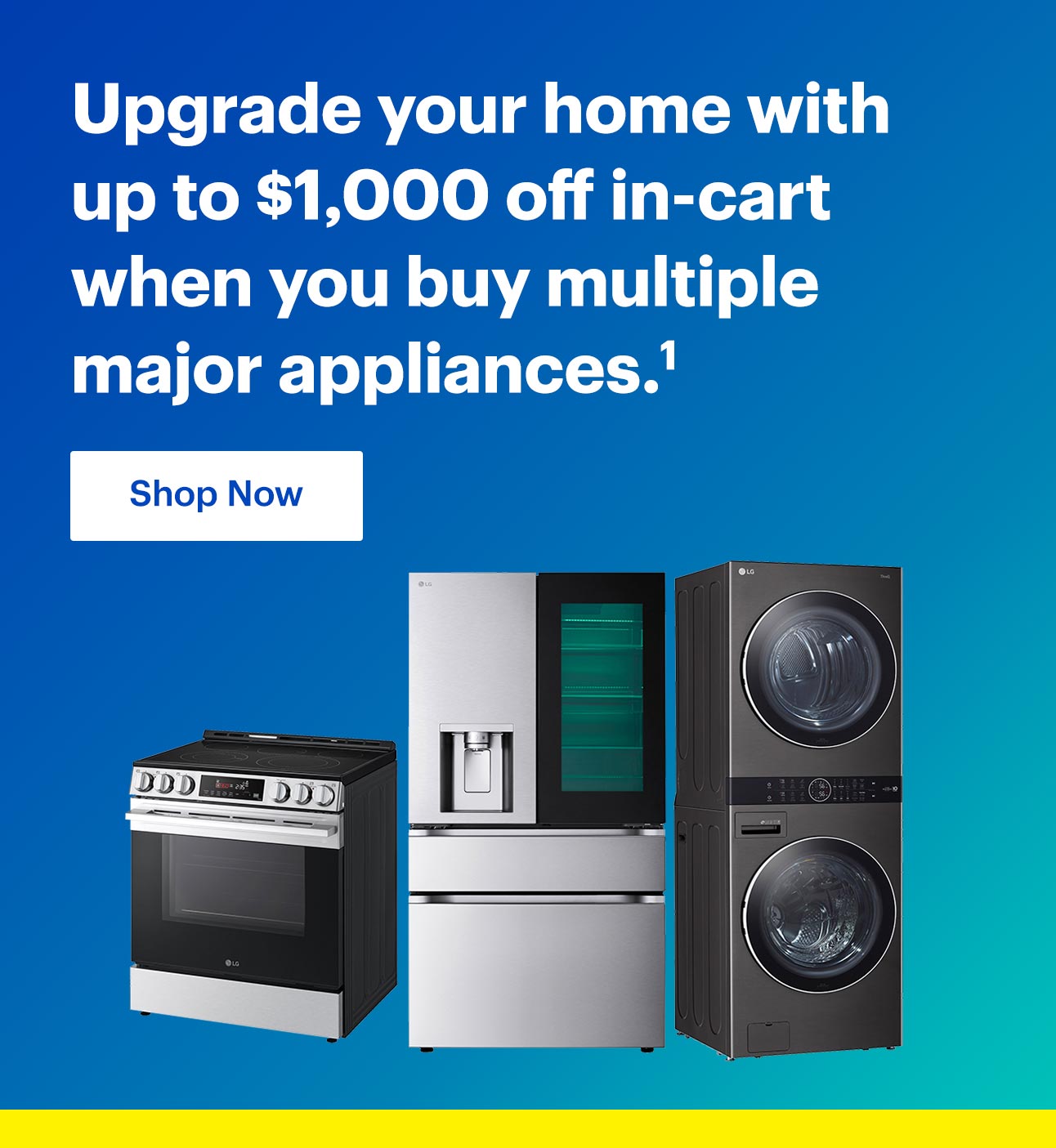 Upgrade your home with up to $1,000 off in-cart when you buy multiple major appliances. Read Disclaimer 1