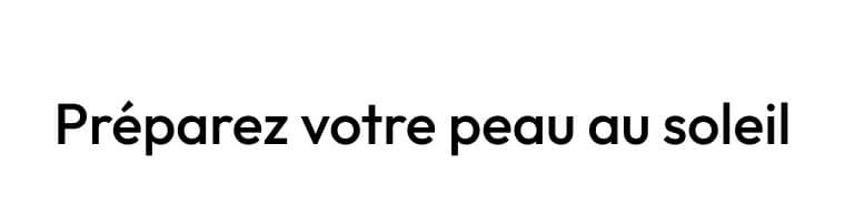 Préparez votre peau au soleil 1
