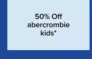 50% off abercrombie kids.