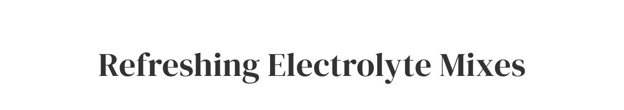 Refreshing Electrolyte Mixes