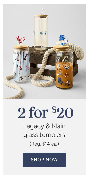 2 for $10 Legacy & Main glass tumblers (Reg. $14 ea.)