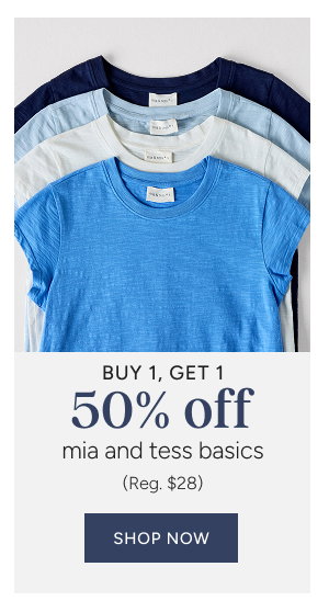 Buy 1, get 1 50% off mia and tess basics (Reg. $28)