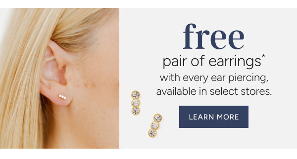 free pair of earrings* with every ear piercing, available in select stores