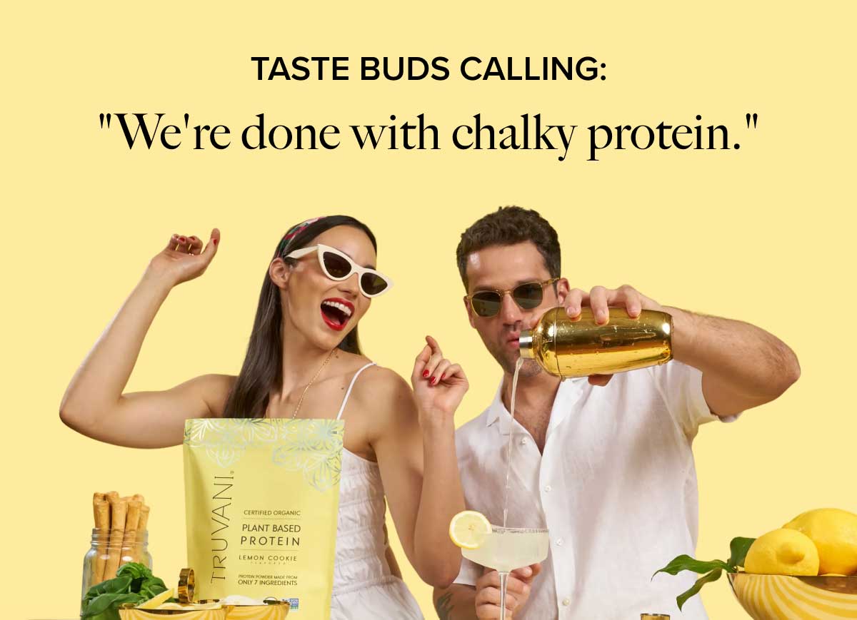 Taste buds calling: "We're done with chalky protein."